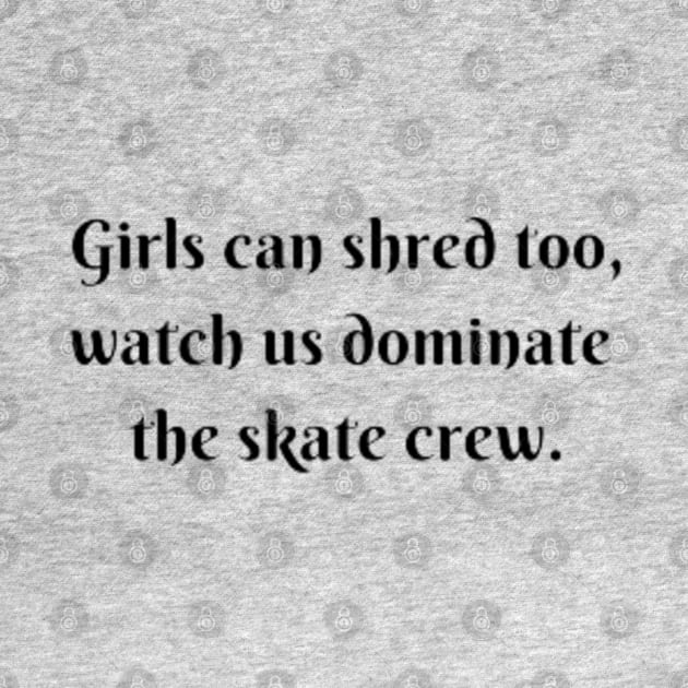 Girls Dominate Skate Crew by MyCreativeGifts